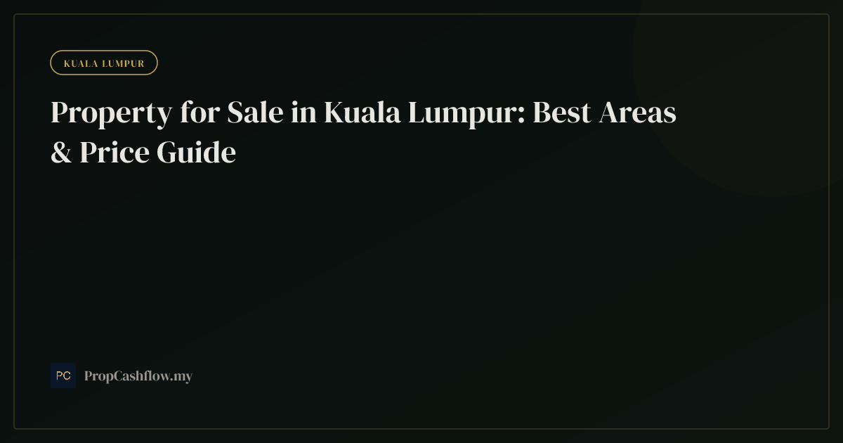 Property for Sale in Kuala Lumpur: Best Areas & Price Guide