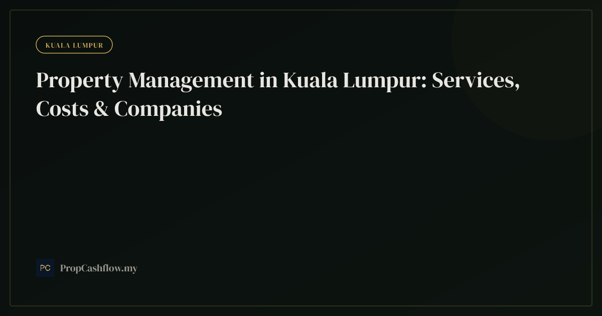 Property Management in Kuala Lumpur: Services, Costs & Companies