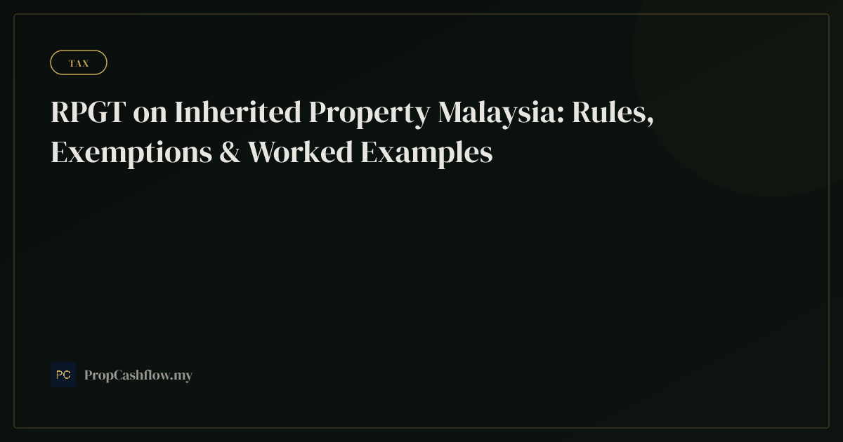 RPGT on Inherited Property Malaysia: Rules, Exemptions & Worked Examples