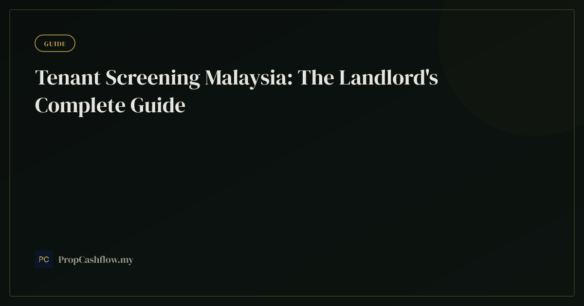 Tenant Screening Malaysia: The Landlord's Complete Guide